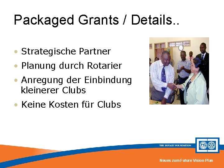 Packaged Grants / Details. . • Strategische Partner • Planung durch Rotarier • Anregung