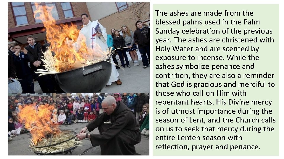 The ashes are made from the blessed palms used in the Palm Sunday celebration