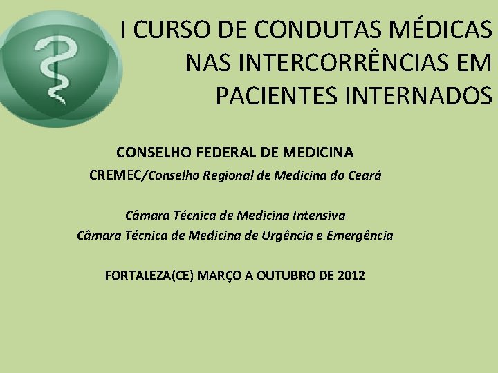 I CURSO DE CONDUTAS MÉDICAS NAS INTERCORRÊNCIAS EM PACIENTES INTERNADOS CONSELHO FEDERAL DE MEDICINA