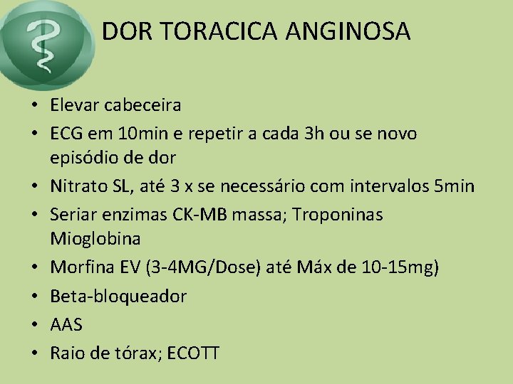 DOR TORACICA ANGINOSA • Elevar cabeceira • ECG em 10 min e repetir a