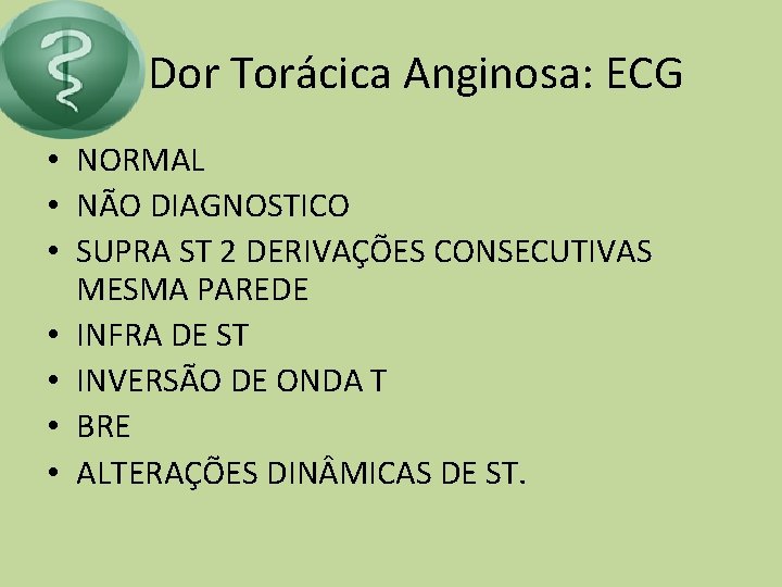 Dor Torácica Anginosa: ECG • NORMAL • NÃO DIAGNOSTICO • SUPRA ST 2 DERIVAÇÕES