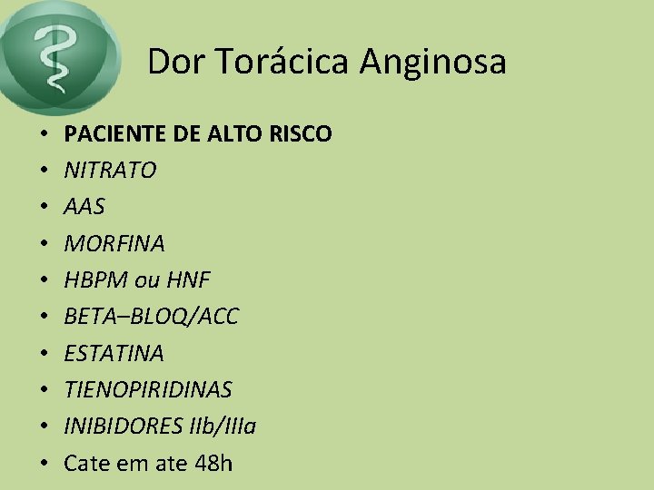 Dor Torácica Anginosa • • • PACIENTE DE ALTO RISCO NITRATO AAS MORFINA HBPM