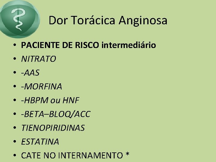 Dor Torácica Anginosa • • • PACIENTE DE RISCO intermediário NITRATO -AAS -MORFINA -HBPM