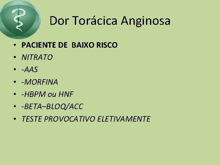 Dor Torácica Anginosa • • PACIENTE DE BAIXO RISCO NITRATO -AAS -MORFINA -HBPM ou