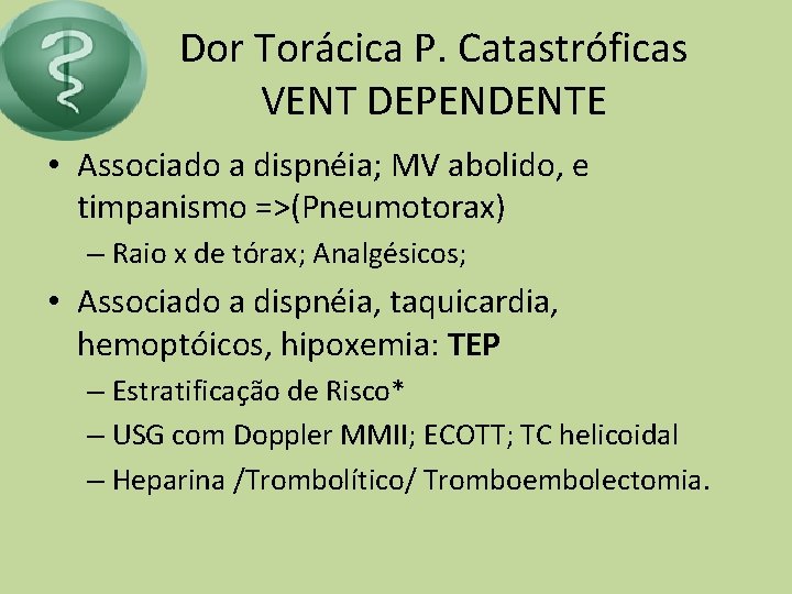 Dor Torácica P. Catastróficas VENT DEPENDENTE • Associado a dispnéia; MV abolido, e timpanismo