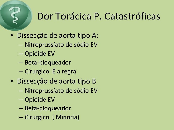 Dor Torácica P. Catastróficas • Dissecção de aorta tipo A: – Nitroprussiato de sódio