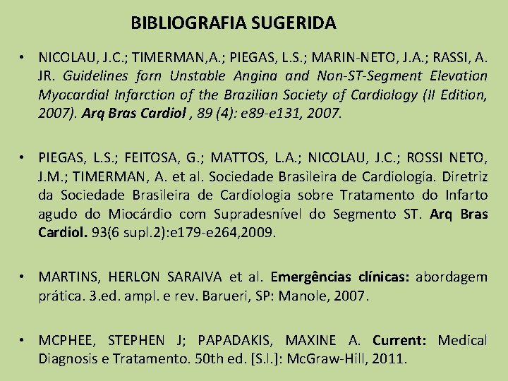 BIBLIOGRAFIA SUGERIDA • NICOLAU, J. C. ; TIMERMAN, A. ; PIEGAS, L. S. ;