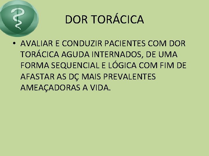 DOR TORÁCICA • AVALIAR E CONDUZIR PACIENTES COM DOR TORÁCICA AGUDA INTERNADOS, DE UMA