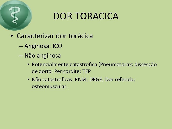 DOR TORACICA • Caracterizar dor torácica – Anginosa: ICO – Não anginosa • Potencialmente