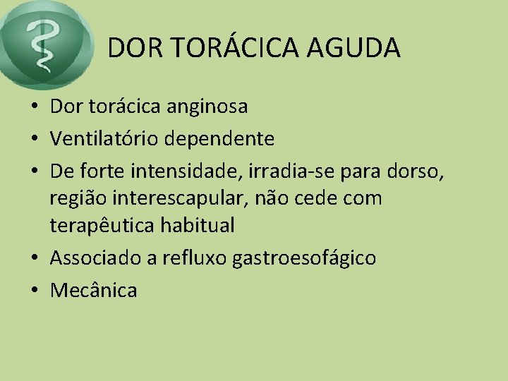 DOR TORÁCICA AGUDA • Dor torácica anginosa • Ventilatório dependente • De forte intensidade,