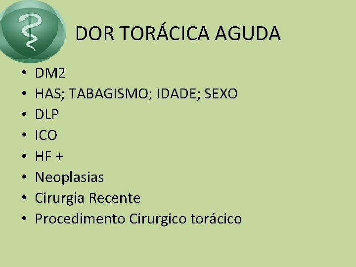 DOR TORÁCICA AGUDA • • DM 2 HAS; TABAGISMO; IDADE; SEXO DLP ICO HF