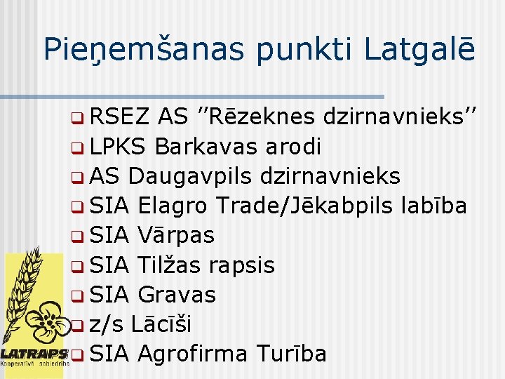 Pieņemšanas punkti Latgalē q RSEZ AS ’’Rēzeknes dzirnavnieks’’ q LPKS Barkavas arodi q AS