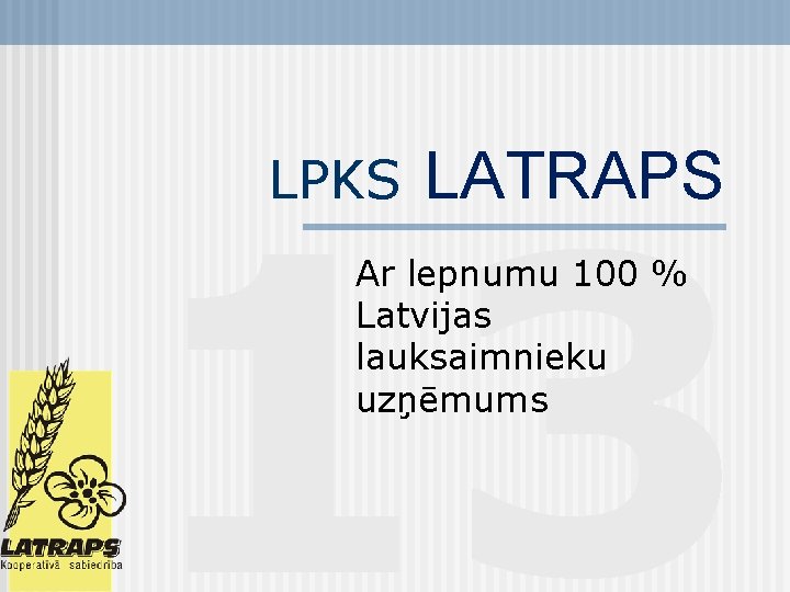 13 LPKS LATRAPS Ar lepnumu 100 % Latvijas lauksaimnieku uzņēmums 