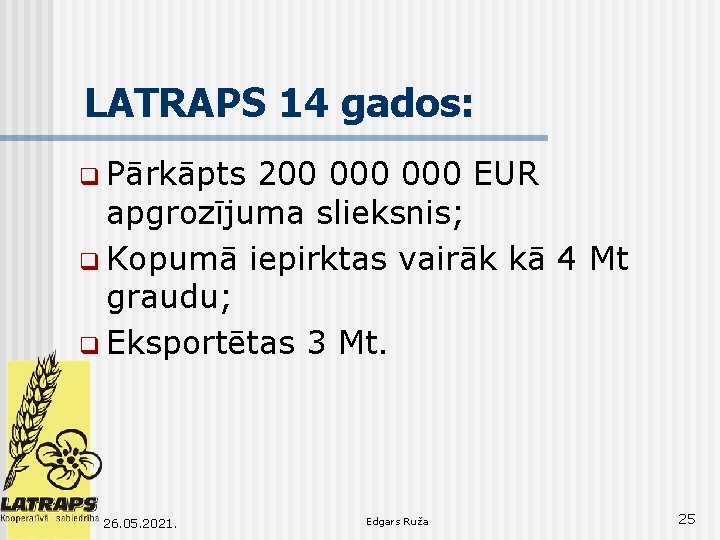 LATRAPS 14 gados: q Pārkāpts 200 000 EUR apgrozījuma slieksnis; q Kopumā iepirktas vairāk