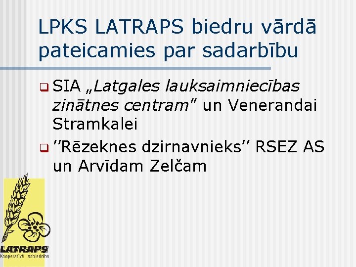 LPKS LATRAPS biedru vārdā pateicamies par sadarbību q SIA „Latgales lauksaimniecības zinātnes centram” un