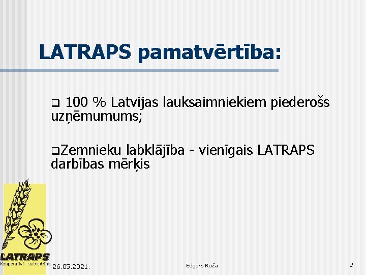 LATRAPS pamatvērtība: 100 % Latvijas lauksaimniekiem piederošs uzņēmumums; q q. Zemnieku labklājība - vienīgais