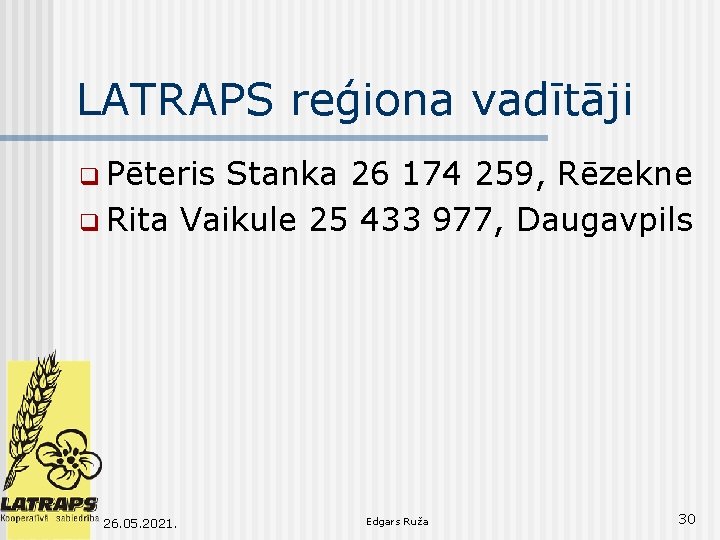 LATRAPS reģiona vadītāji q Pēteris Stanka 26 174 259, Rēzekne q Rita Vaikule 25