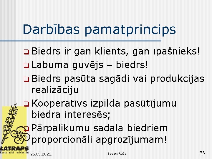 Darbības pamatprincips q Biedrs ir gan klients, gan īpašnieks! q Labuma guvējs – biedrs!