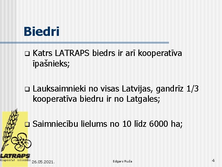 Biedri q Katrs LATRAPS biedrs ir arī kooperatīva īpašnieks; q Lauksaimnieki no visas Latvijas,