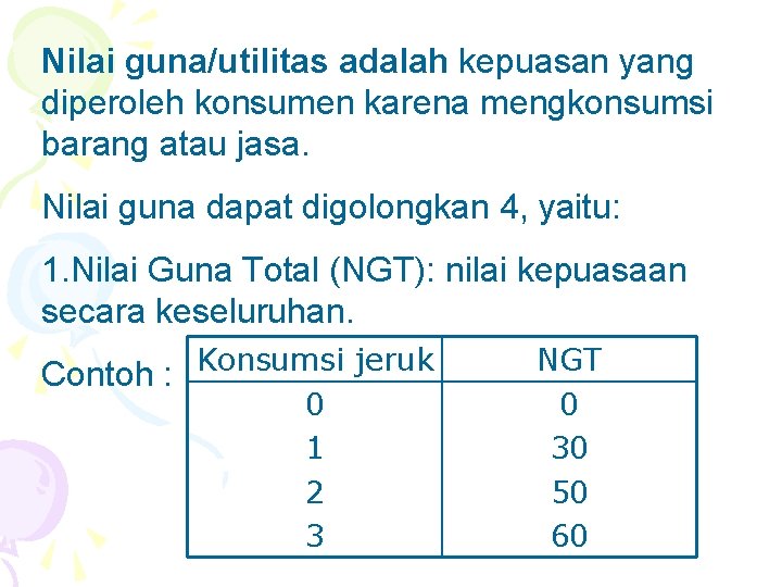 Nilai guna/utilitas adalah kepuasan yang diperoleh konsumen karena mengkonsumsi barang atau jasa. Nilai guna