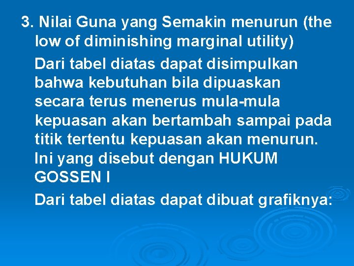 3. Nilai Guna yang Semakin menurun (the low of diminishing marginal utility) Dari tabel