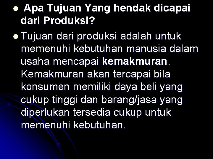 Apa Tujuan Yang hendak dicapai dari Produksi? l Tujuan dari produksi adalah untuk memenuhi