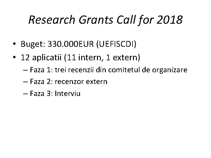 Research Grants Call for 2018 • Buget: 330. 000 EUR (UEFISCDI) • 12 aplicatii