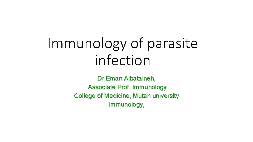 Immunology of parasite infection Dr. Eman Albataineh, Associate Prof. Immunology College of Medicine, Mutah