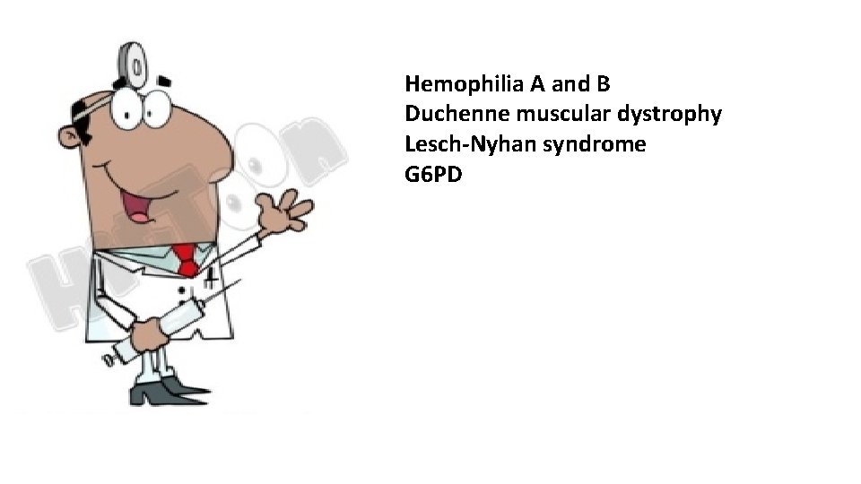 Hemophilia A and B Duchenne muscular dystrophy Lesch-Nyhan syndrome G 6 PD 