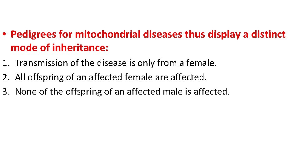  • Pedigrees for mitochondrial diseases thus display a distinct mode of inheritance: 1.