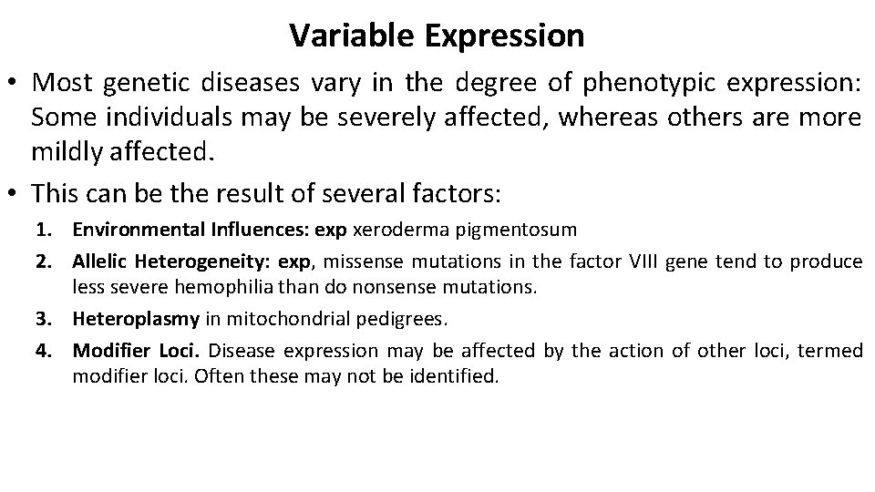 Variable Expression • Most genetic diseases vary in the degree of phenotypic expression: Some