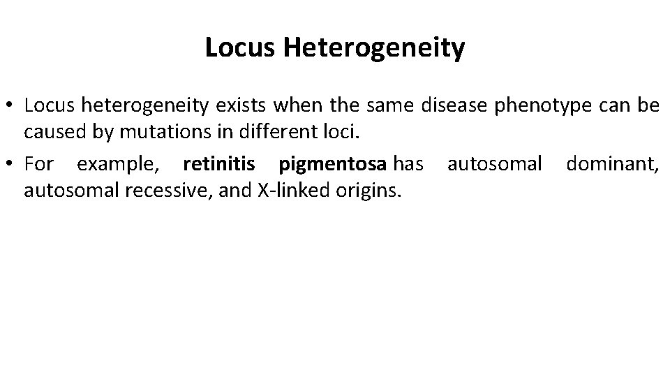 Locus Heterogeneity • Locus heterogeneity exists when the same disease phenotype can be caused