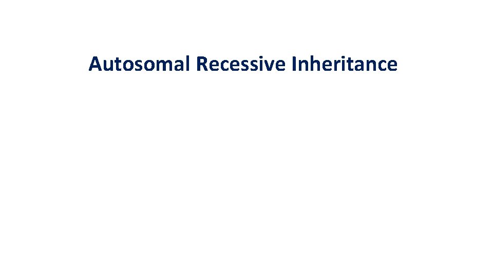 Autosomal Recessive Inheritance 