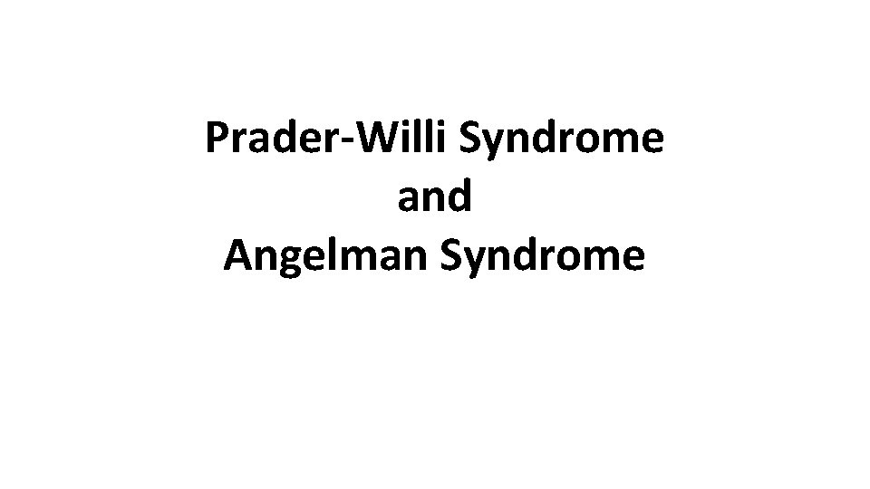 Prader-Willi Syndrome and Angelman Syndrome 