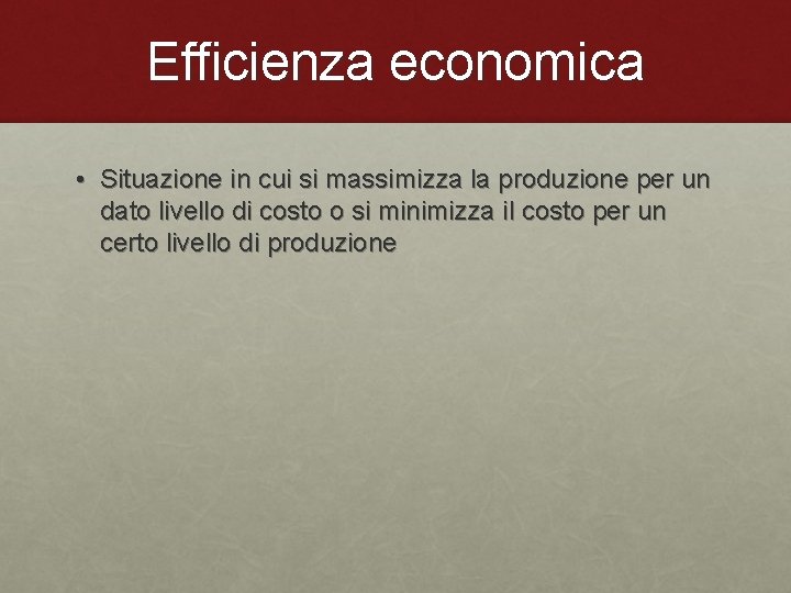 Efficienza economica • Situazione in cui si massimizza la produzione per un dato livello