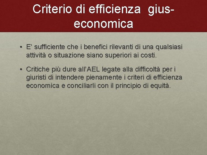 Criterio di efficienza giuseconomica • E’ sufficiente che i benefici rilevanti di una qualsiasi