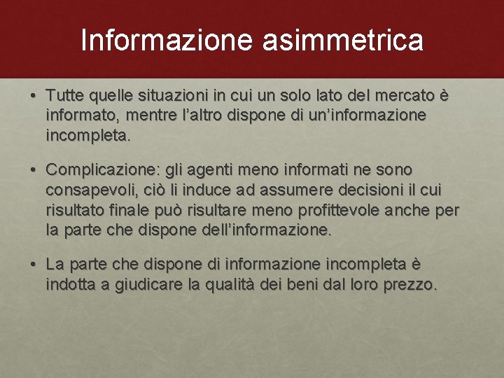 Informazione asimmetrica • Tutte quelle situazioni in cui un solo lato del mercato è