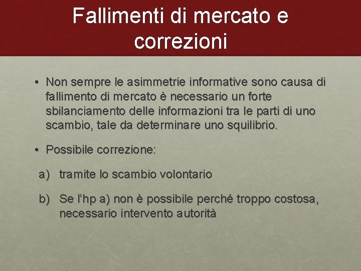 Fallimenti di mercato e correzioni • Non sempre le asimmetrie informative sono causa di