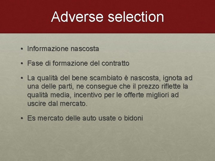 Adverse selection • Informazione nascosta • Fase di formazione del contratto • La qualità