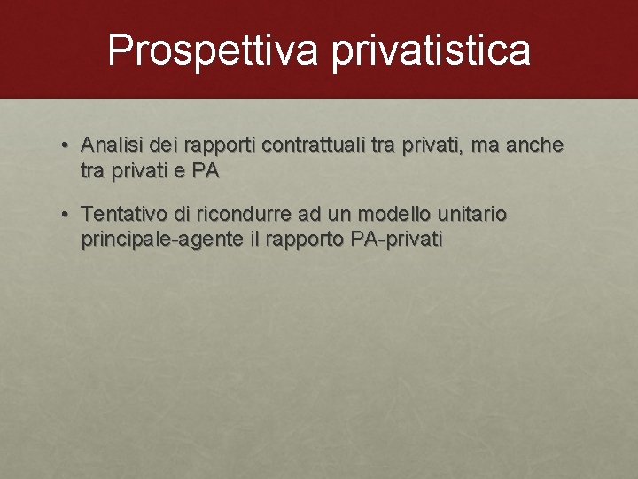 Prospettiva privatistica • Analisi dei rapporti contrattuali tra privati, ma anche tra privati e