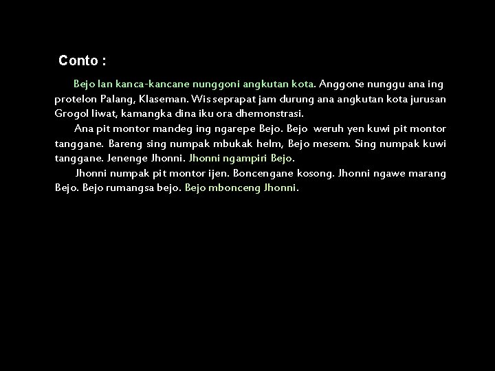 Conto : Bejo lan kanca-kancane nunggoni angkutan kota. Anggone nunggu ana ing protelon Palang,