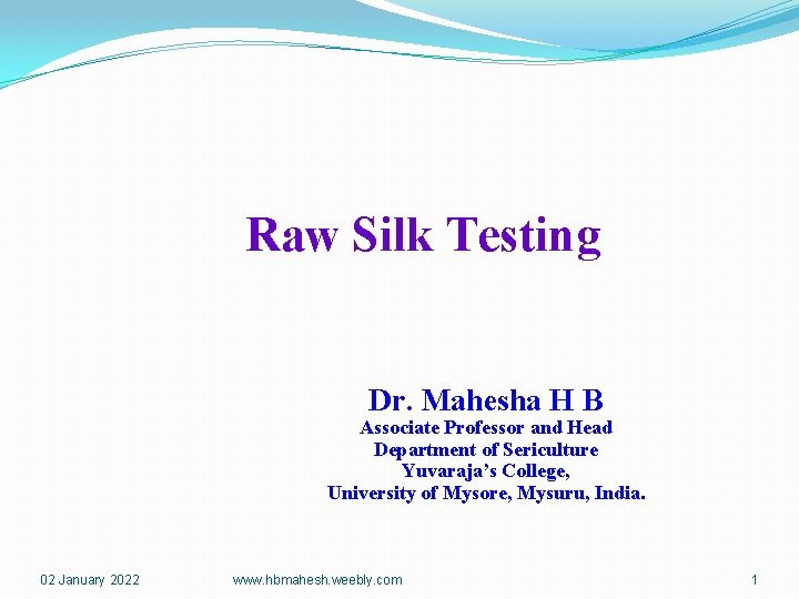 Raw Silk Testing Dr. Mahesha H B Associate Professor and Head Department of Sericulture