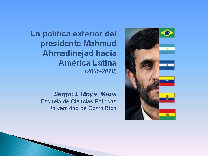 La política exterior del presidente Mahmud Ahmadinejad hacia América Latina (2005 -2010) Sergio I.