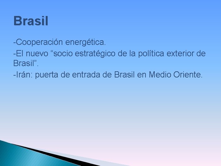 Brasil -Cooperación energética. -El nuevo “socio estratégico de la política exterior de Brasil”. -Irán: