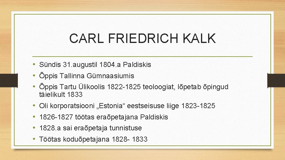 CARL FRIEDRICH KALK • Sündis 31. augustil 1804. a Paldiskis • Õppis Tallinna Gümnaasiumis