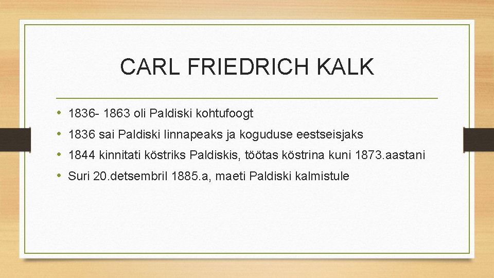 CARL FRIEDRICH KALK • • 1836 - 1863 oli Paldiski kohtufoogt 1836 sai Paldiski