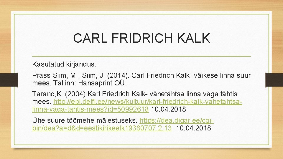 CARL FRIDRICH KALK Kasutatud kirjandus: Prass-Siim, M. , Siim, J. (2014). Carl Friedrich Kalk-