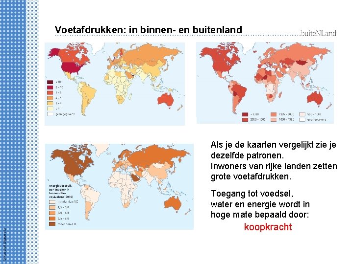 Voetafdrukken: in binnen- en buitenland Als je de kaarten vergelijkt zie je dezelfde patronen.