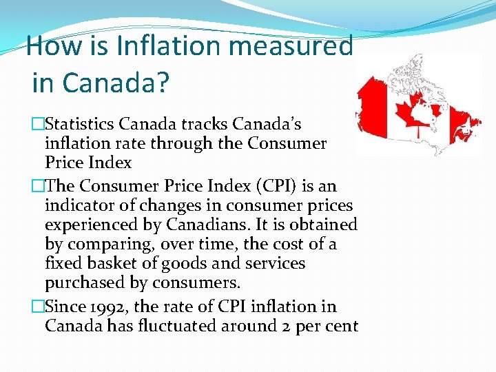 How is Inflation measured in Canada? �Statistics Canada tracks Canada’s inflation rate through the