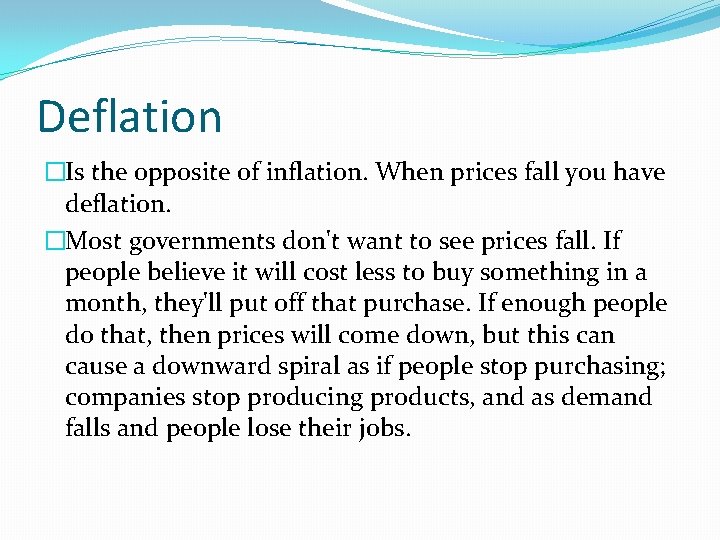 Deflation �Is the opposite of inflation. When prices fall you have deflation. �Most governments